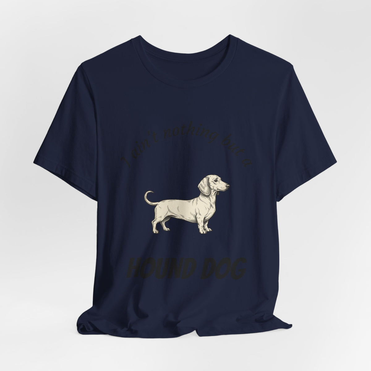 Hound Dog Graphic Tee — "I ain't nothing but a Hound Dog" Casual Dog Lover T‑Shirt