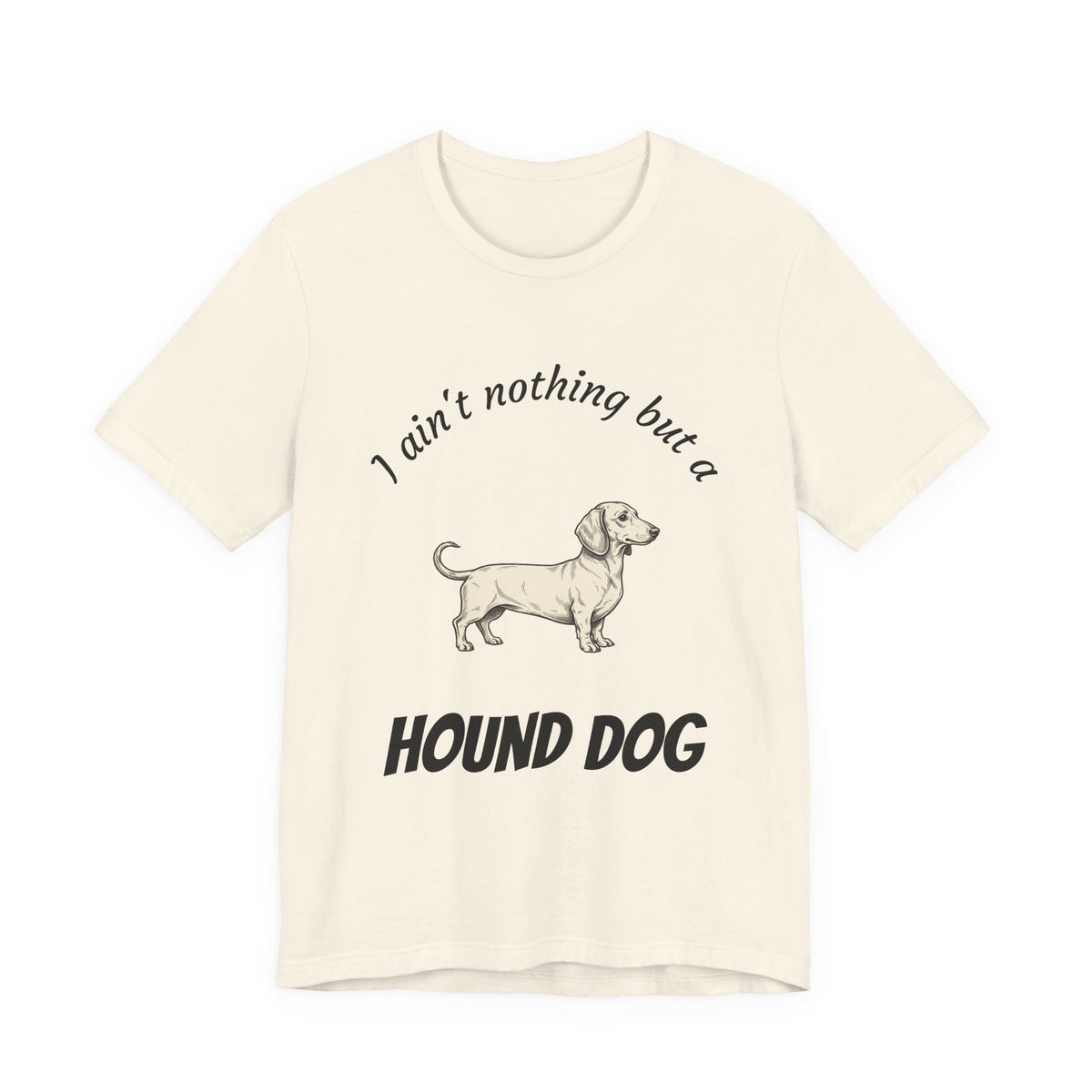 Hound Dog Graphic Tee — "I ain't nothing but a Hound Dog" Casual Dog Lover T‑Shirt