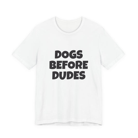 Dogs Before Dudes T-Shirt — Funny Dog Lover Tee