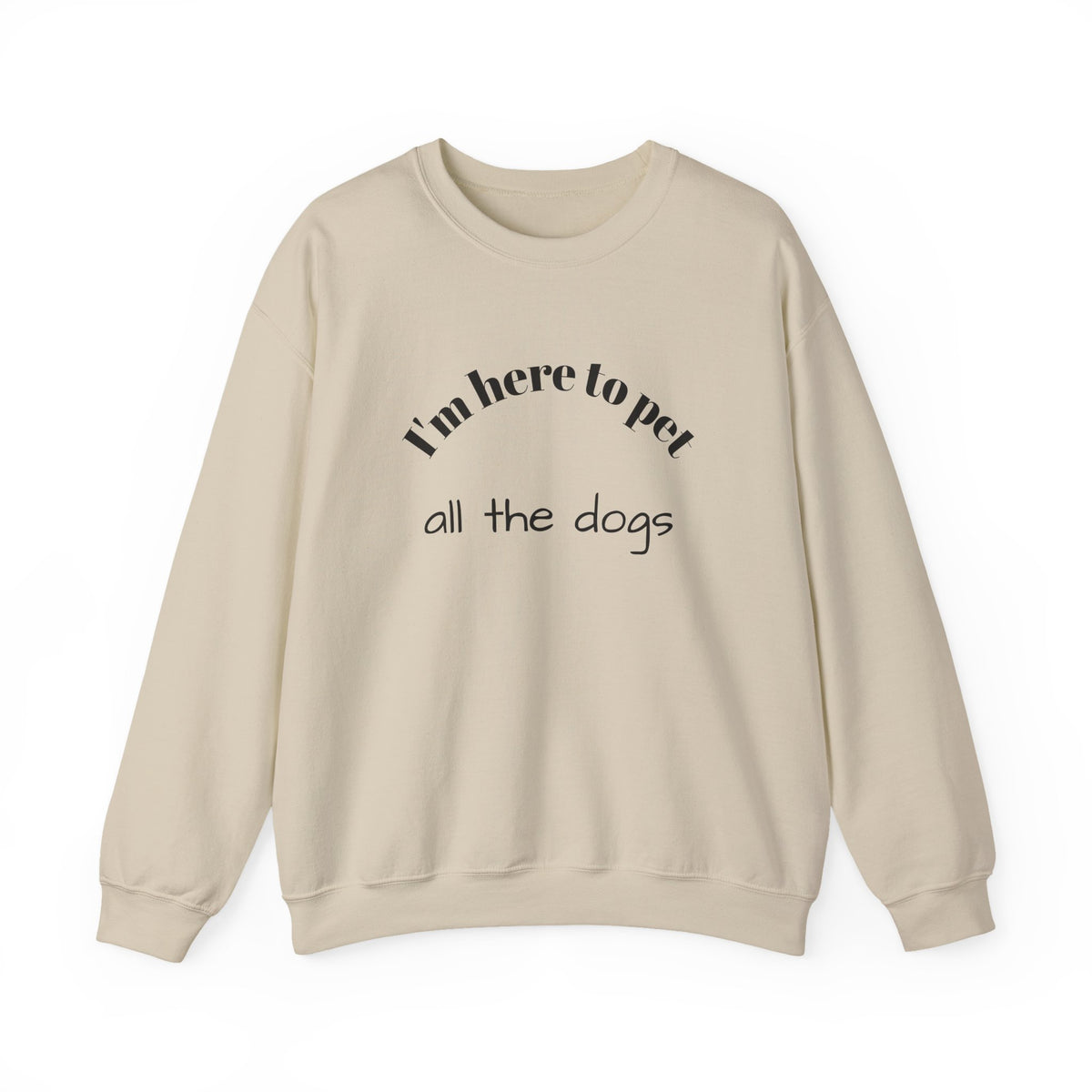 Crewneck Sweatshirt — "I'm Here to Pet All the Dogs" Cute Dog Lover Pullover