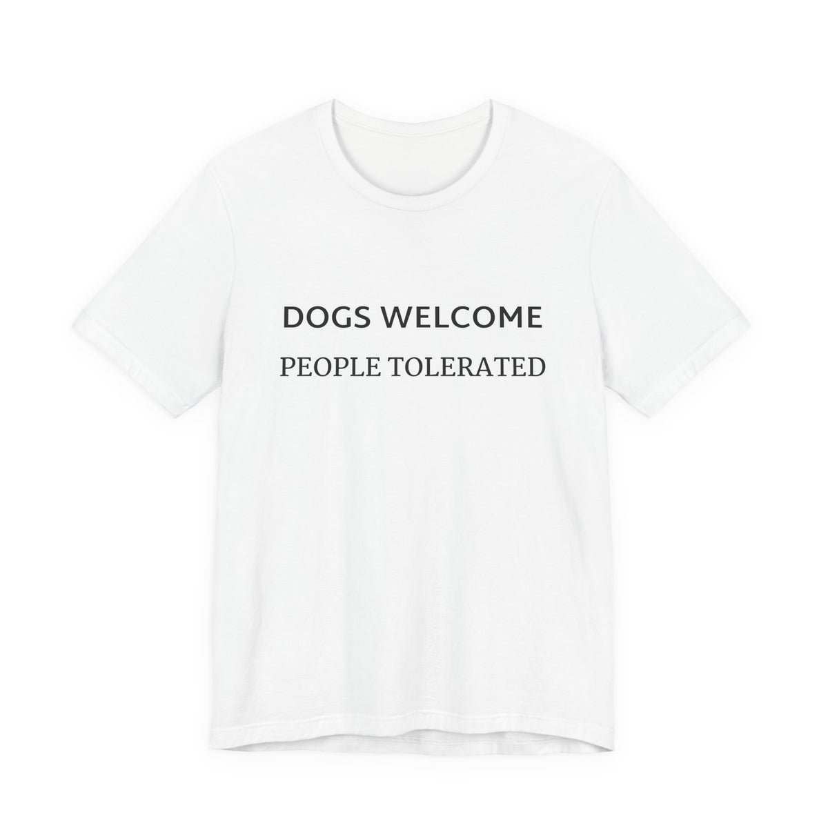 T-Shirt — "Dogs Welcome, People Tolerated" Funny Dog Lover Tee