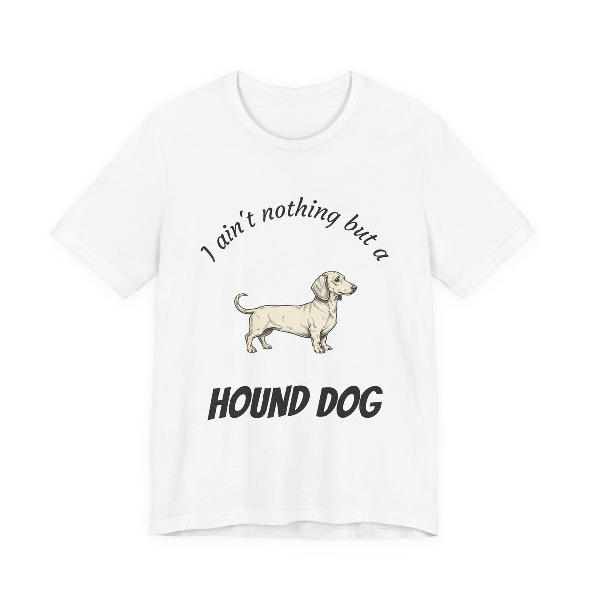 Hound Dog Graphic Tee — "I ain't nothing but a Hound Dog" Casual Dog Lover T‑Shirt