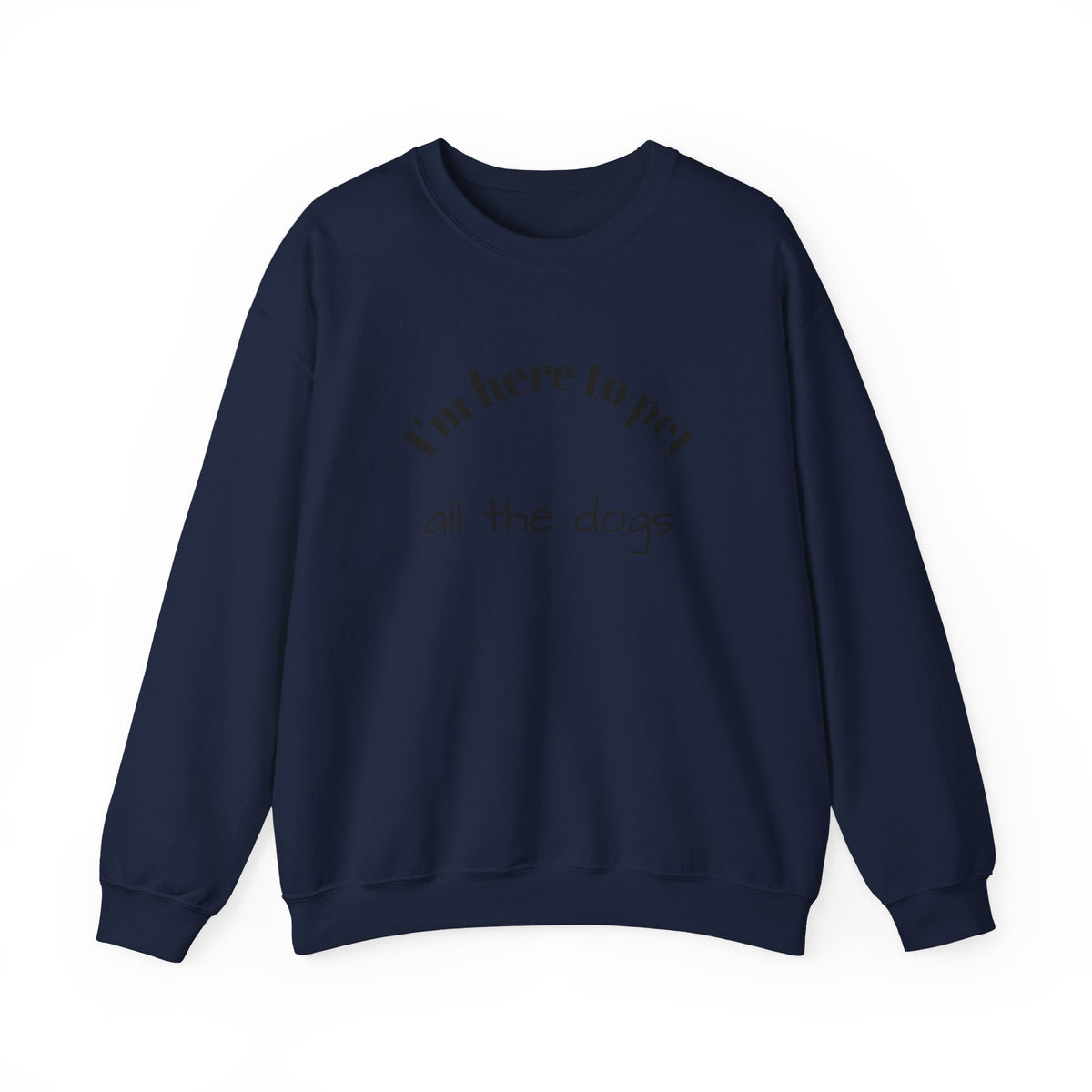 Crewneck Sweatshirt — "I'm Here to Pet All the Dogs" Cute Dog Lover Pullover