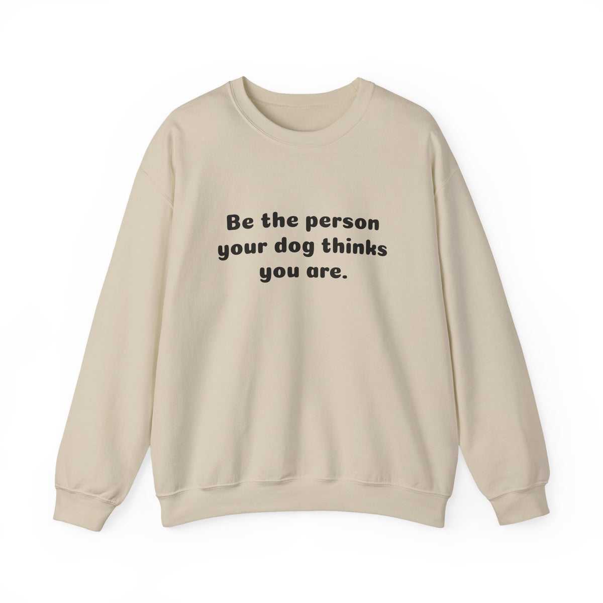 Dog Lover Crewneck Sweatshirt — "Be the person your dog thinks you are"