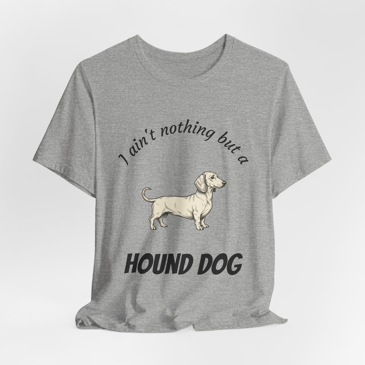 Hound Dog Graphic Tee — "I ain't nothing but a Hound Dog" Casual Dog Lover T‑Shirt