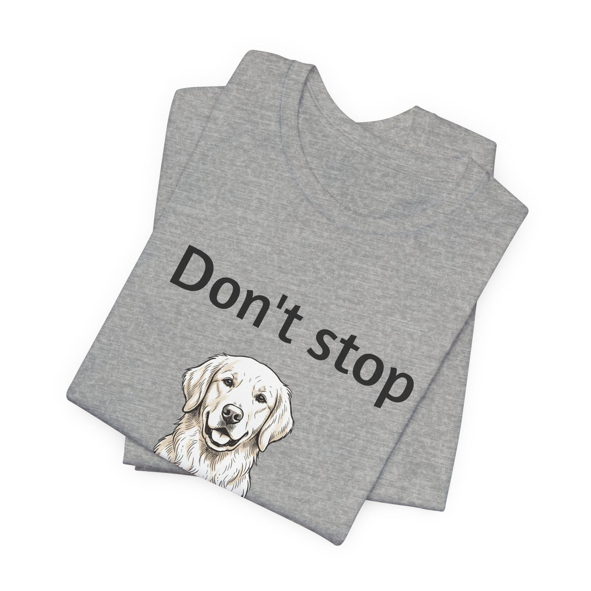 Don't Stop Retrievin' Golden Retriever T-Shirt