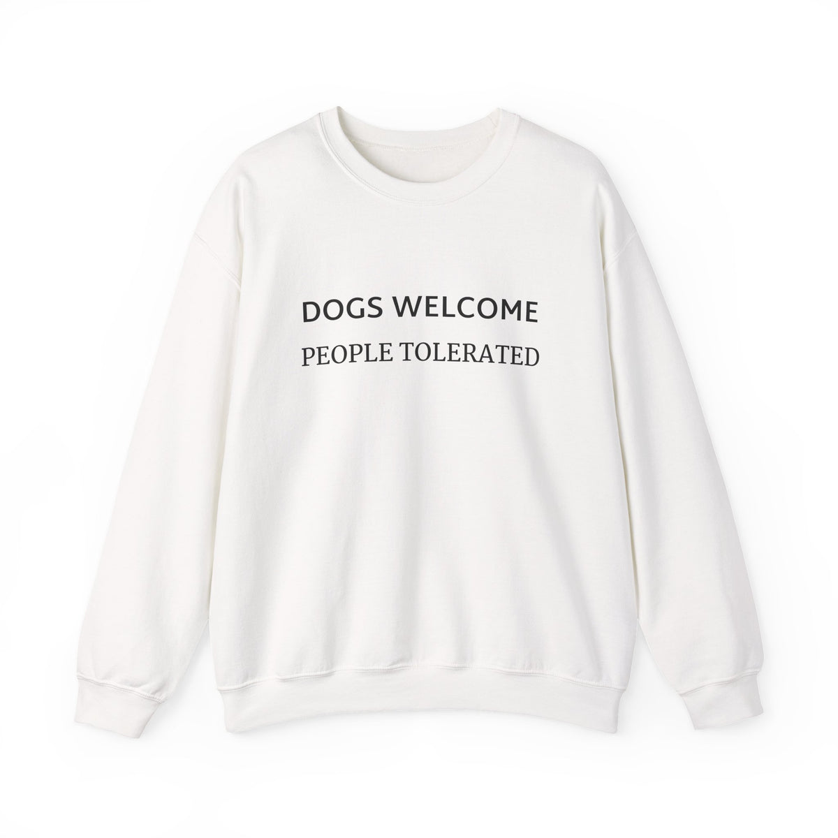 Crewneck Sweatshirt - "Dogs Welcome, People Tolerated" Funny Dog Lover Pullover