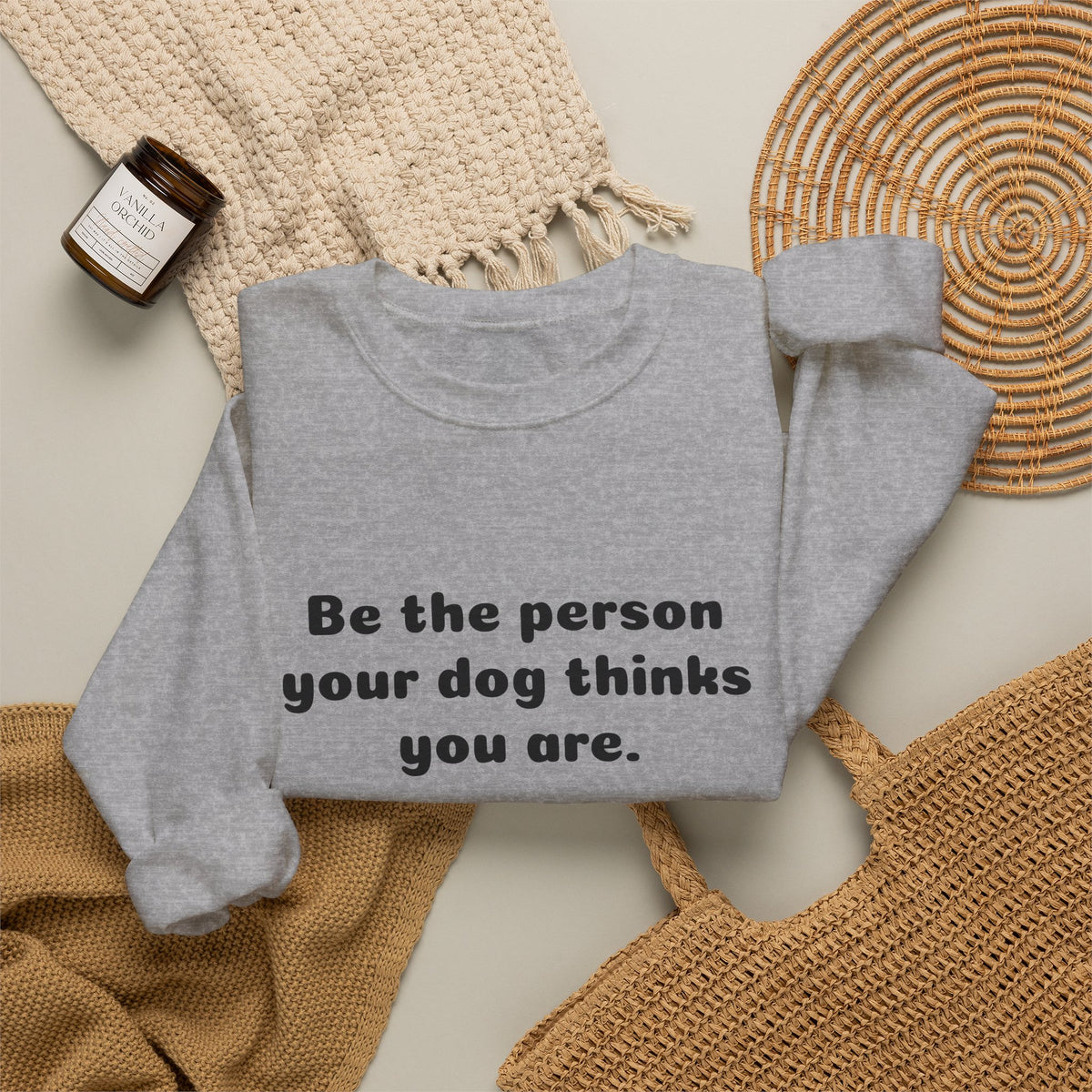 Dog Lover Crewneck Sweatshirt — "Be the person your dog thinks you are"