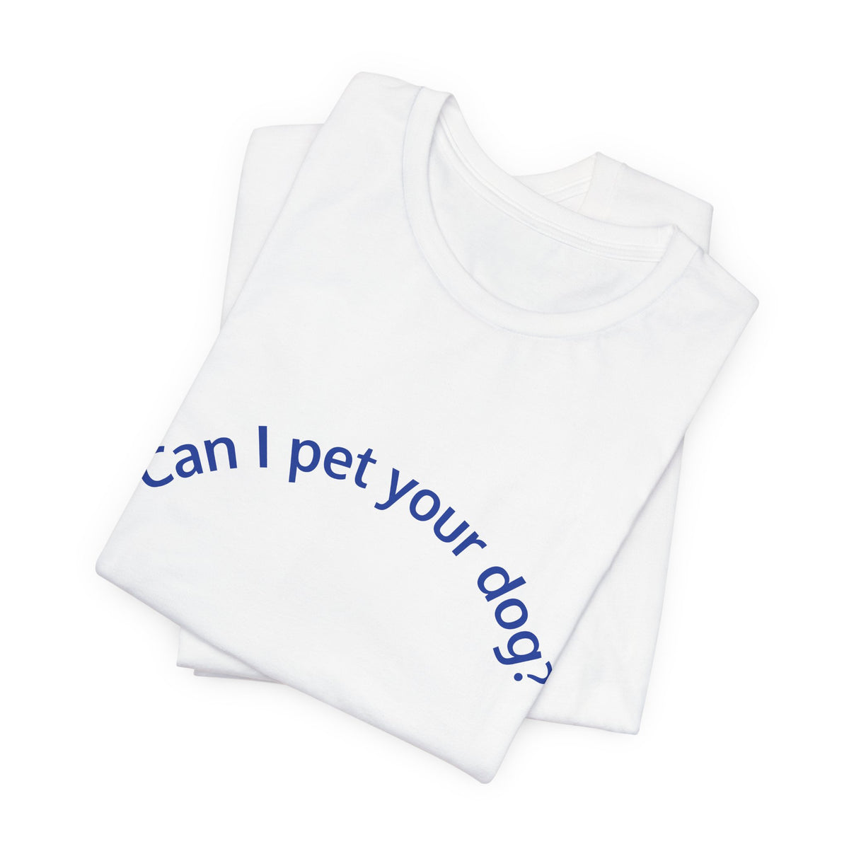 Can I Pet Your Dog? T-Shirt — Cute Dog Lover Tee