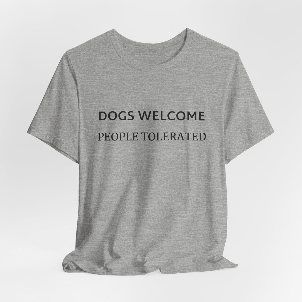 T-Shirt — "Dogs Welcome, People Tolerated" Funny Dog Lover Tee