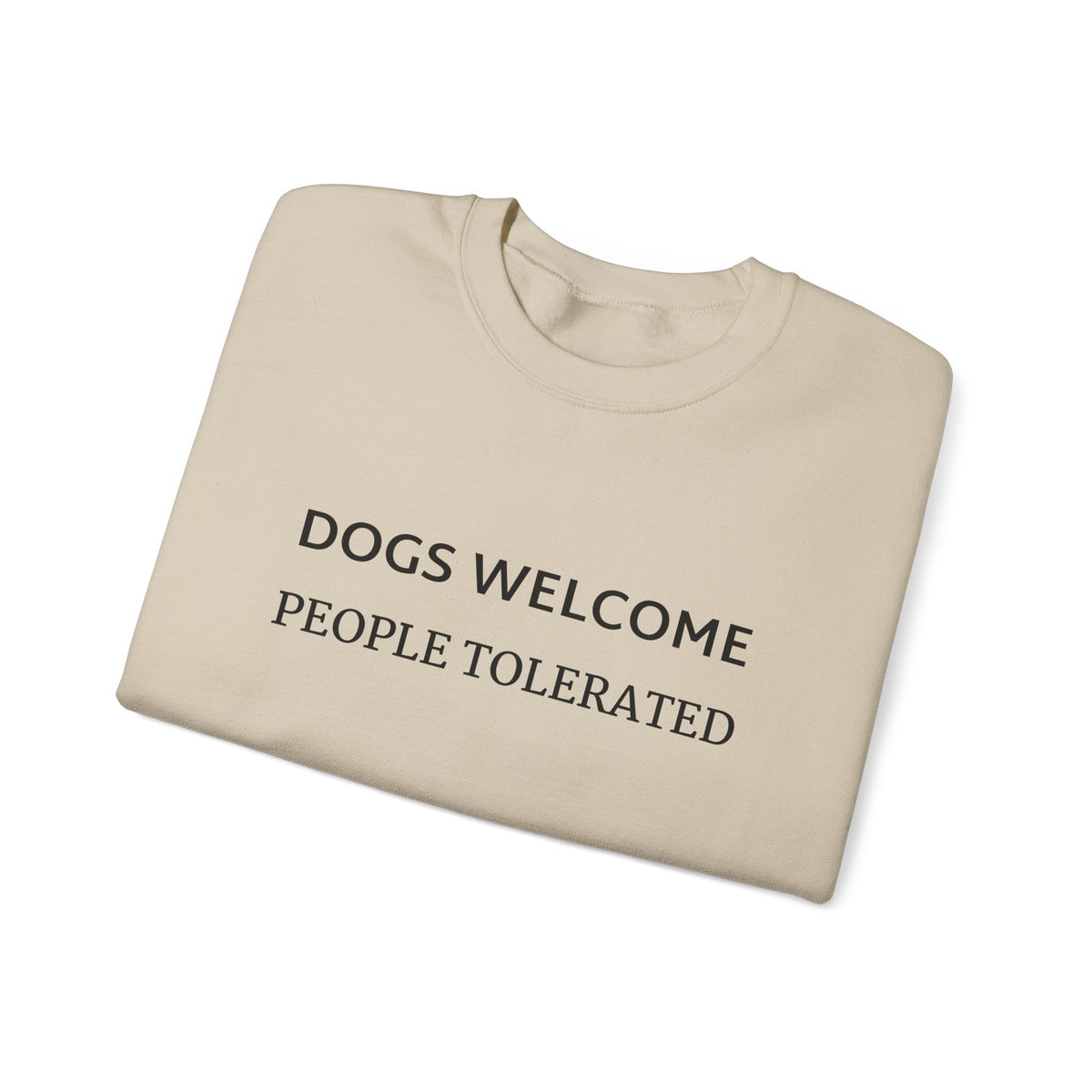Crewneck Sweatshirt - "Dogs Welcome, People Tolerated" Funny Dog Lover Pullover