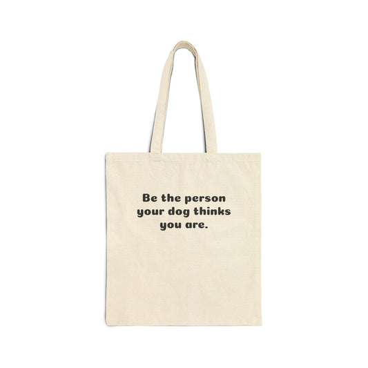 Canvas Tote Bag - "Be the person your dog thinks you are." Dog Lover Grocery & Market Tote