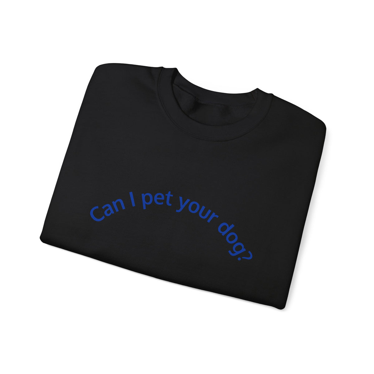 Can I Pet Your Dog? Crewneck Sweatshirt — Dog Lover Graphic Sweatshirt