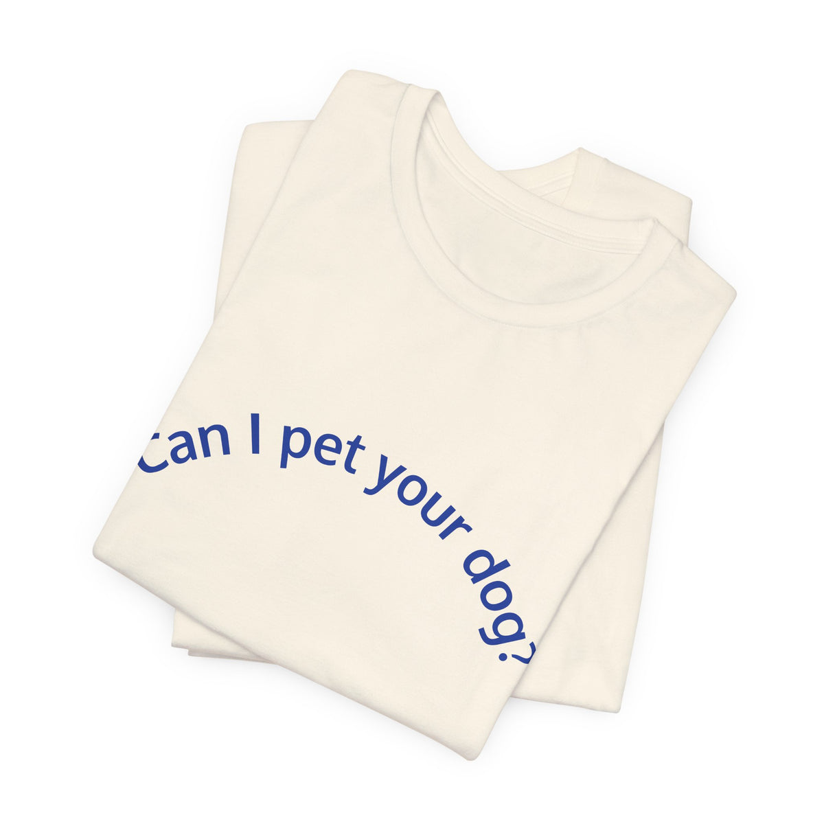 Can I Pet Your Dog? T-Shirt — Cute Dog Lover Tee