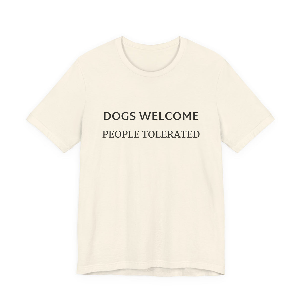 T-Shirt — "Dogs Welcome, People Tolerated" Funny Dog Lover Tee