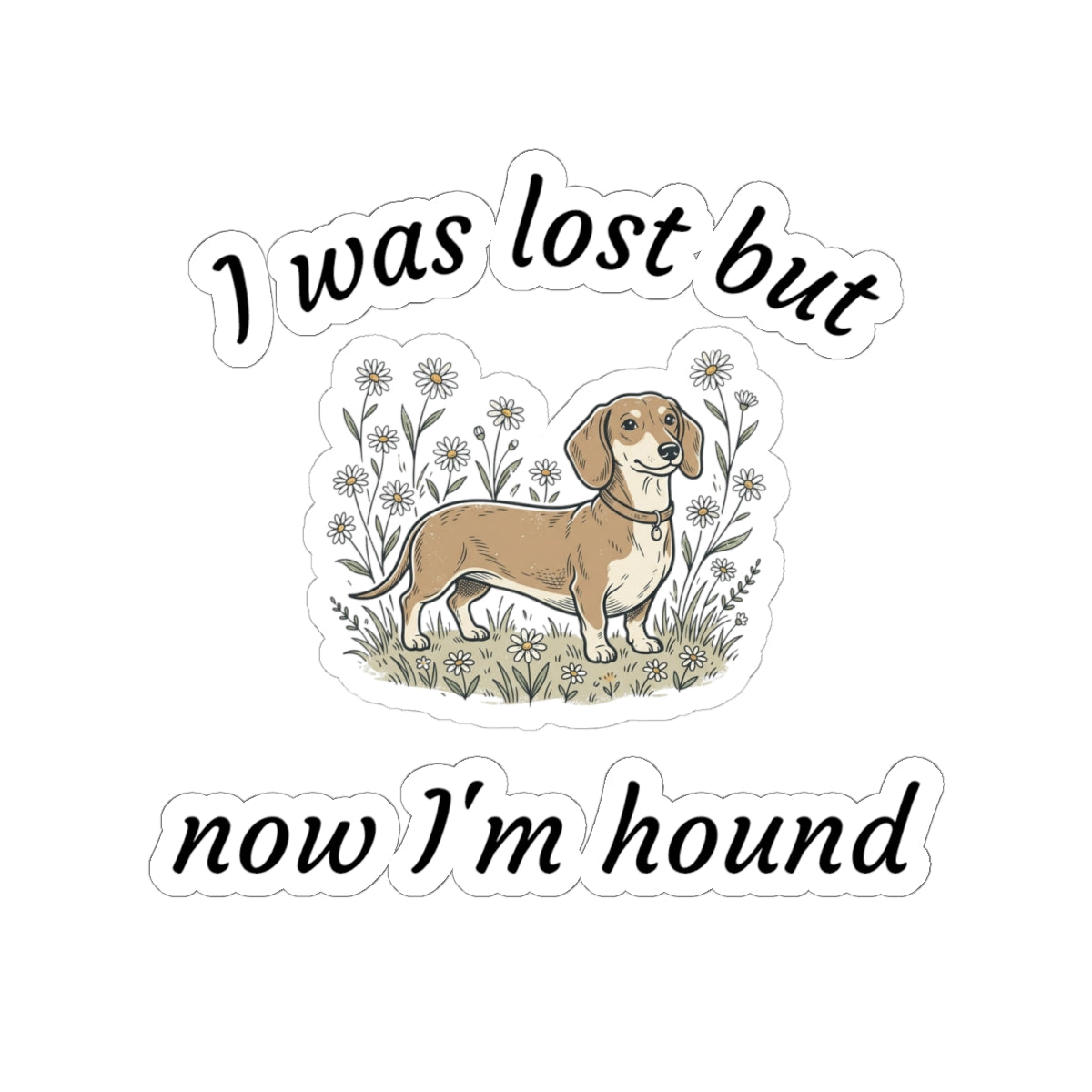 Dachshund Sticker – “I Was Lost But Now I’m Hound” Cute Dog Kiss-Cut Decal