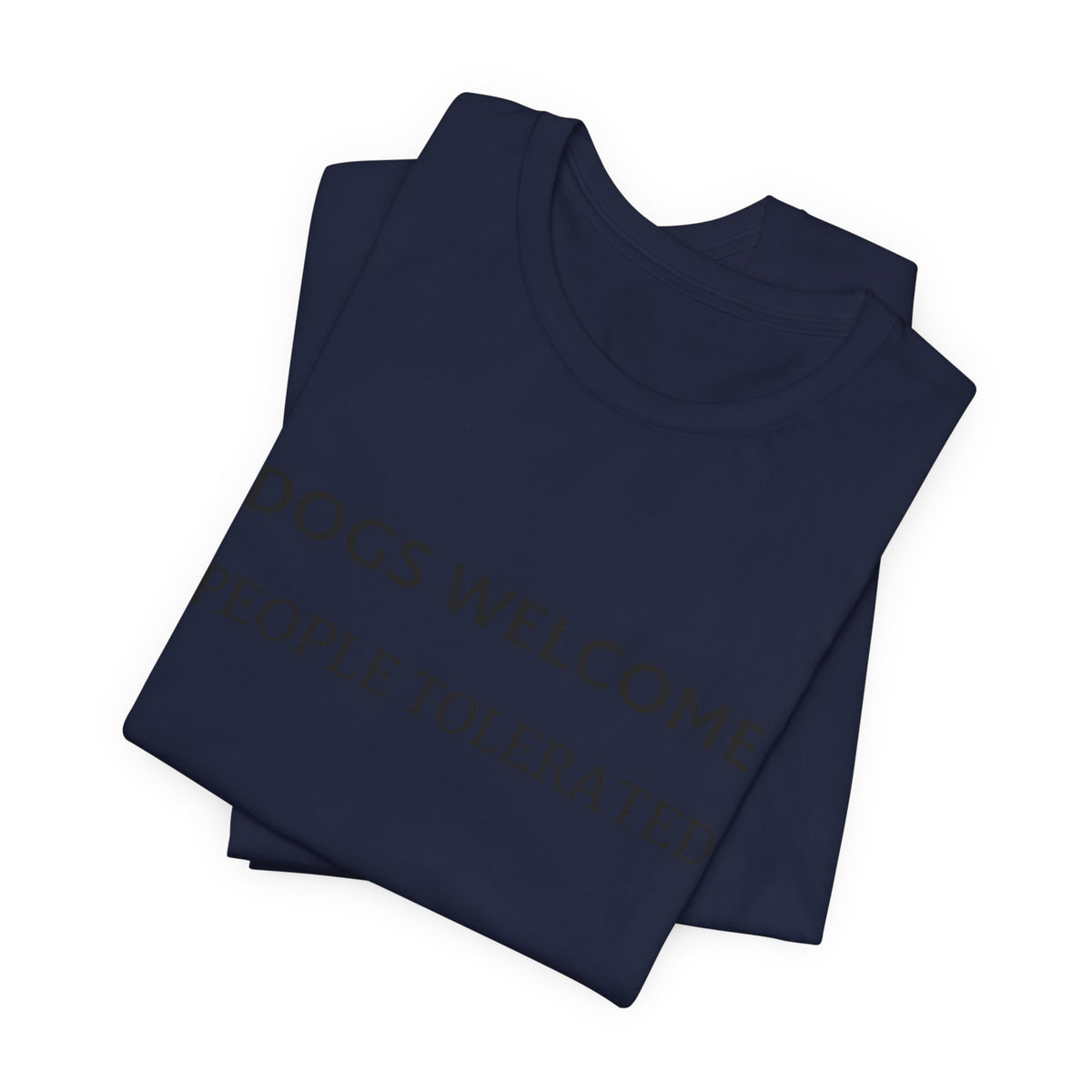 T-Shirt — "Dogs Welcome, People Tolerated" Funny Dog Lover Tee