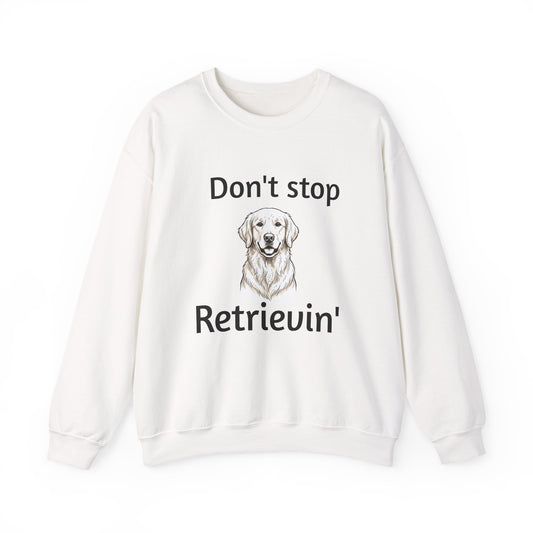 Dog Lover Sweatshirt - "Don't Stop Retrievin'" Golden Retriever Crewneck