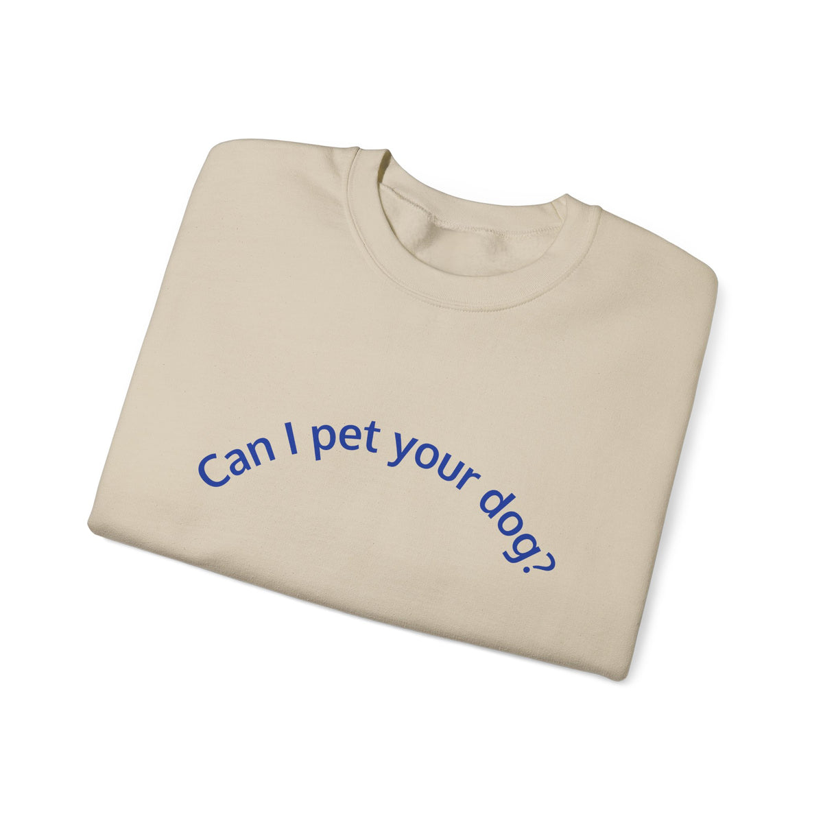 Can I Pet Your Dog? Crewneck Sweatshirt — Dog Lover Graphic Sweatshirt