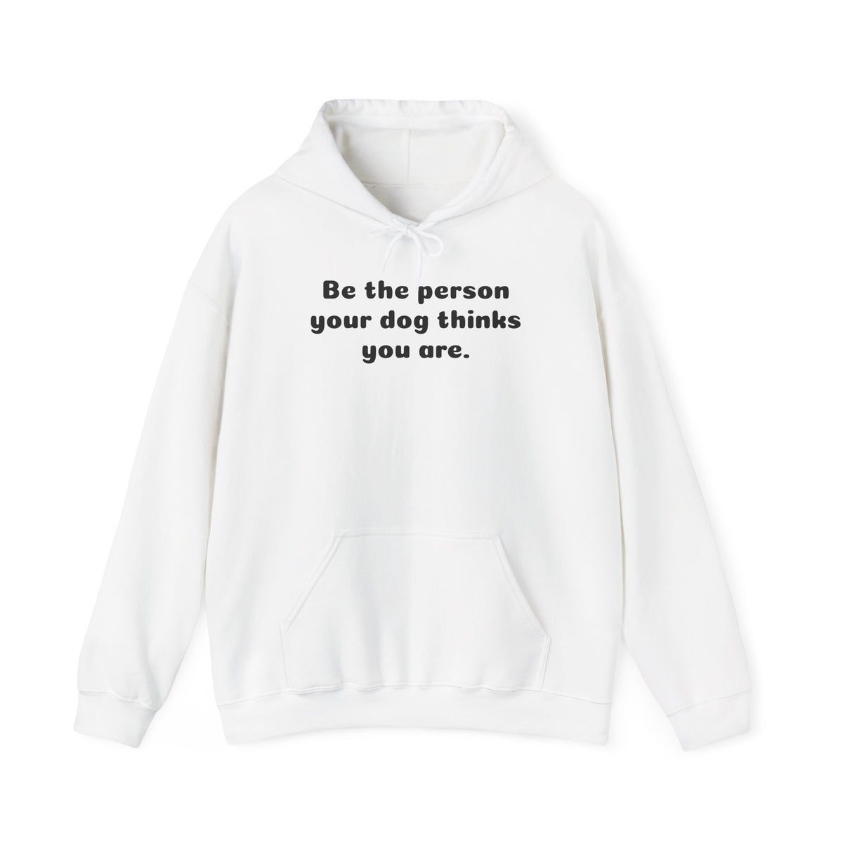 Dog Lover Hoodie – "Be the person your dog thinks you are." Cozy Pullover Gift