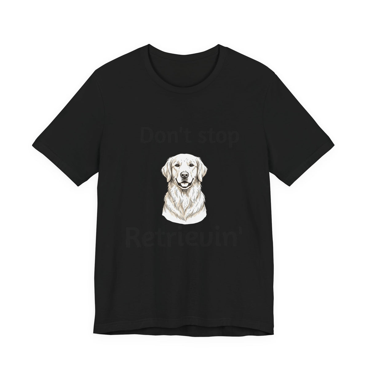 Don't Stop Retrievin' Golden Retriever T-Shirt
