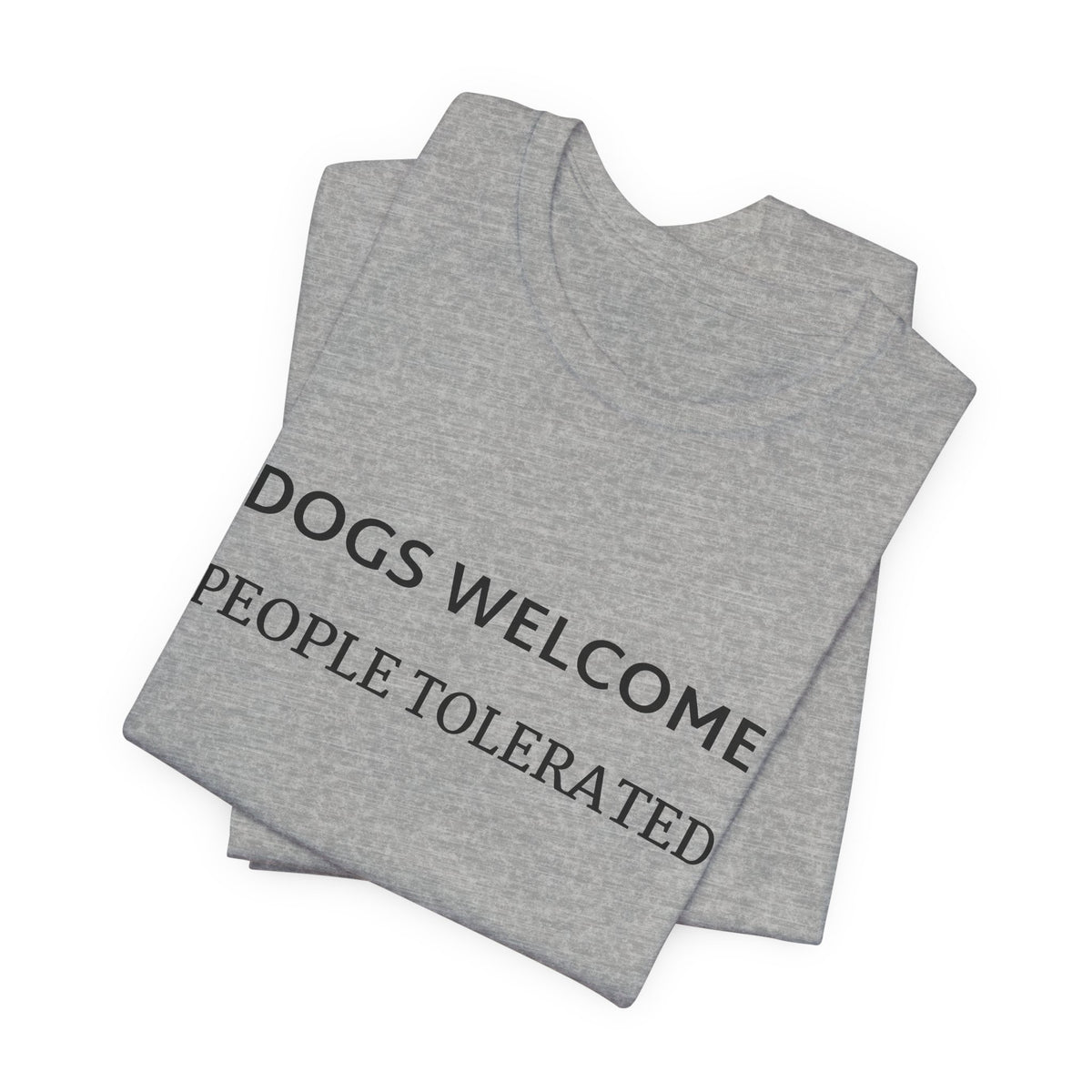 T-Shirt — "Dogs Welcome, People Tolerated" Funny Dog Lover Tee