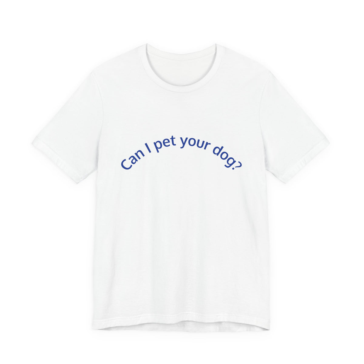 Can I Pet Your Dog? T-Shirt — Cute Dog Lover Tee
