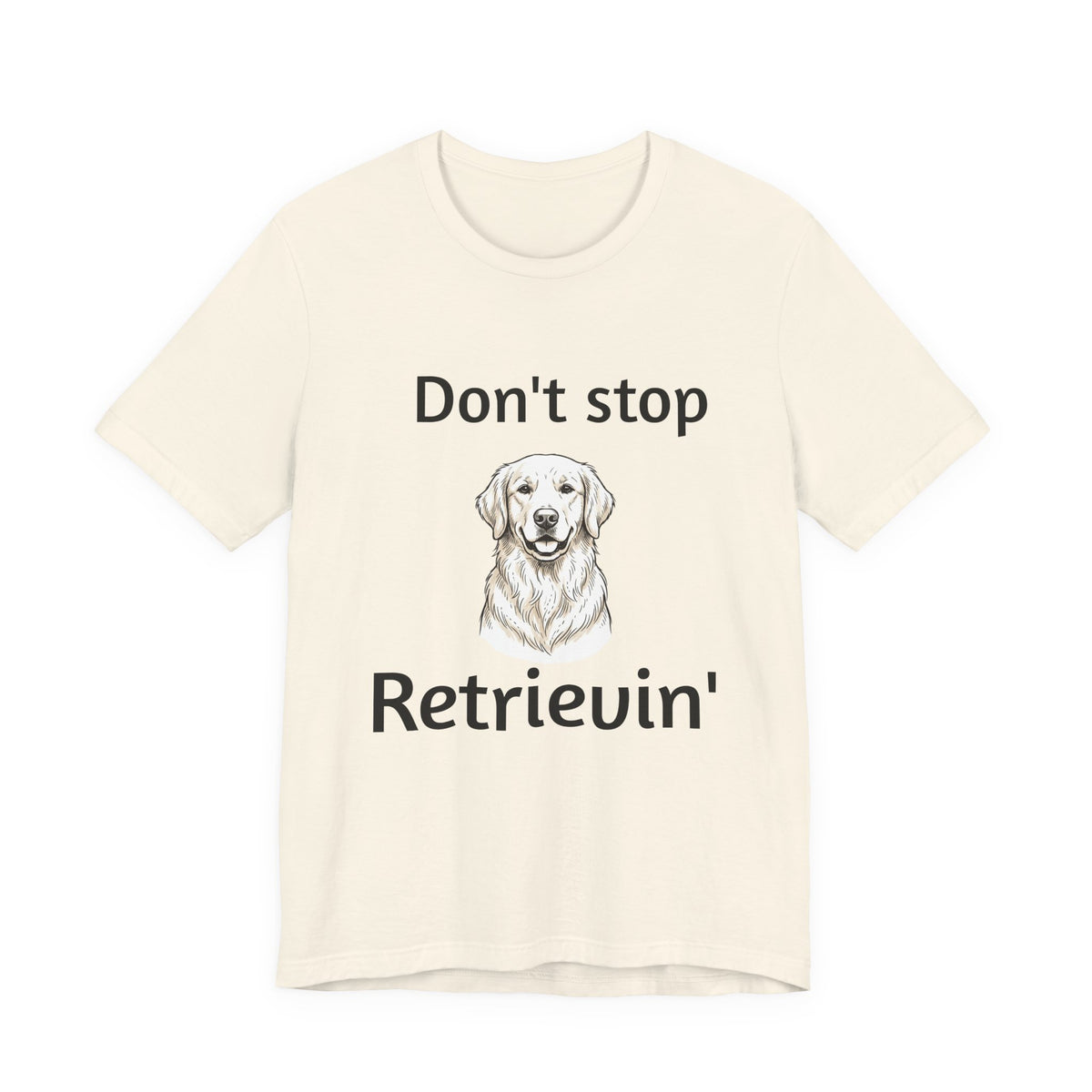 Don't Stop Retrievin' Golden Retriever T-Shirt