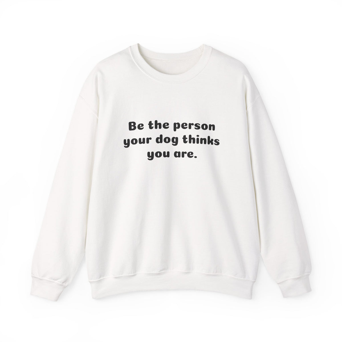 Dog Lover Crewneck Sweatshirt — "Be the person your dog thinks you are"