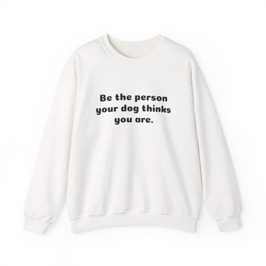 Dog Lover Crewneck Sweatshirt — "Be the person your dog thinks you are"