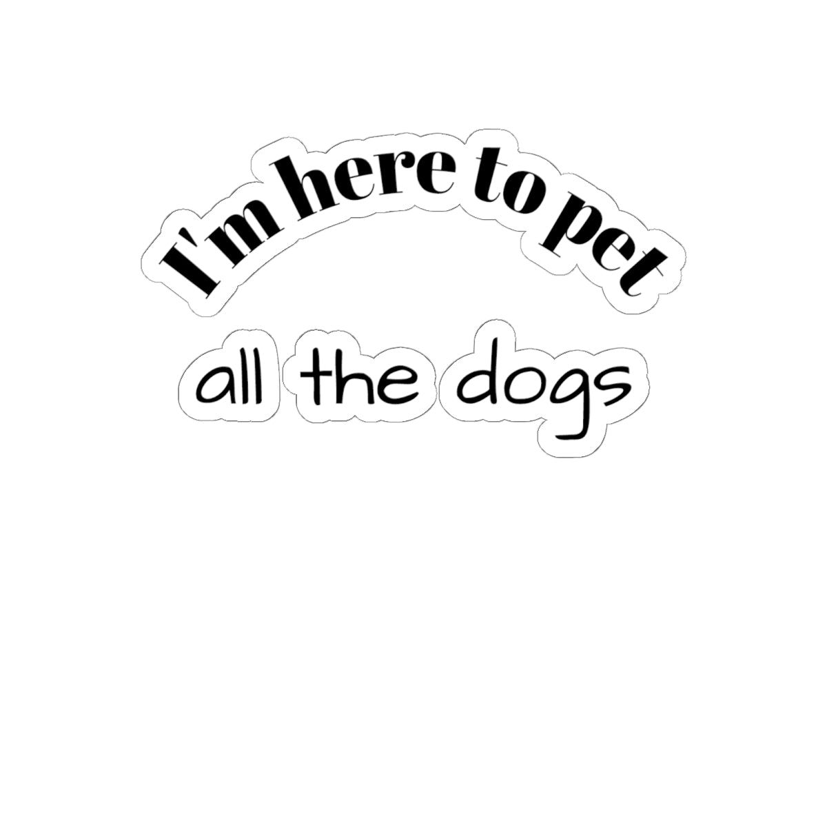 I'm Here to Pet All the Dogs — Kiss-Cut Sticker Pack