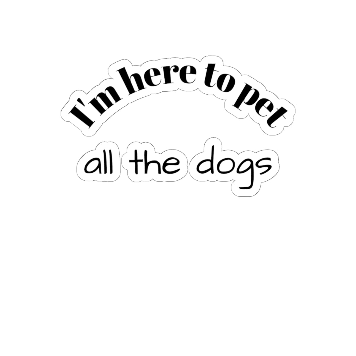 I'm Here to Pet All the Dogs — Kiss-Cut Sticker Pack