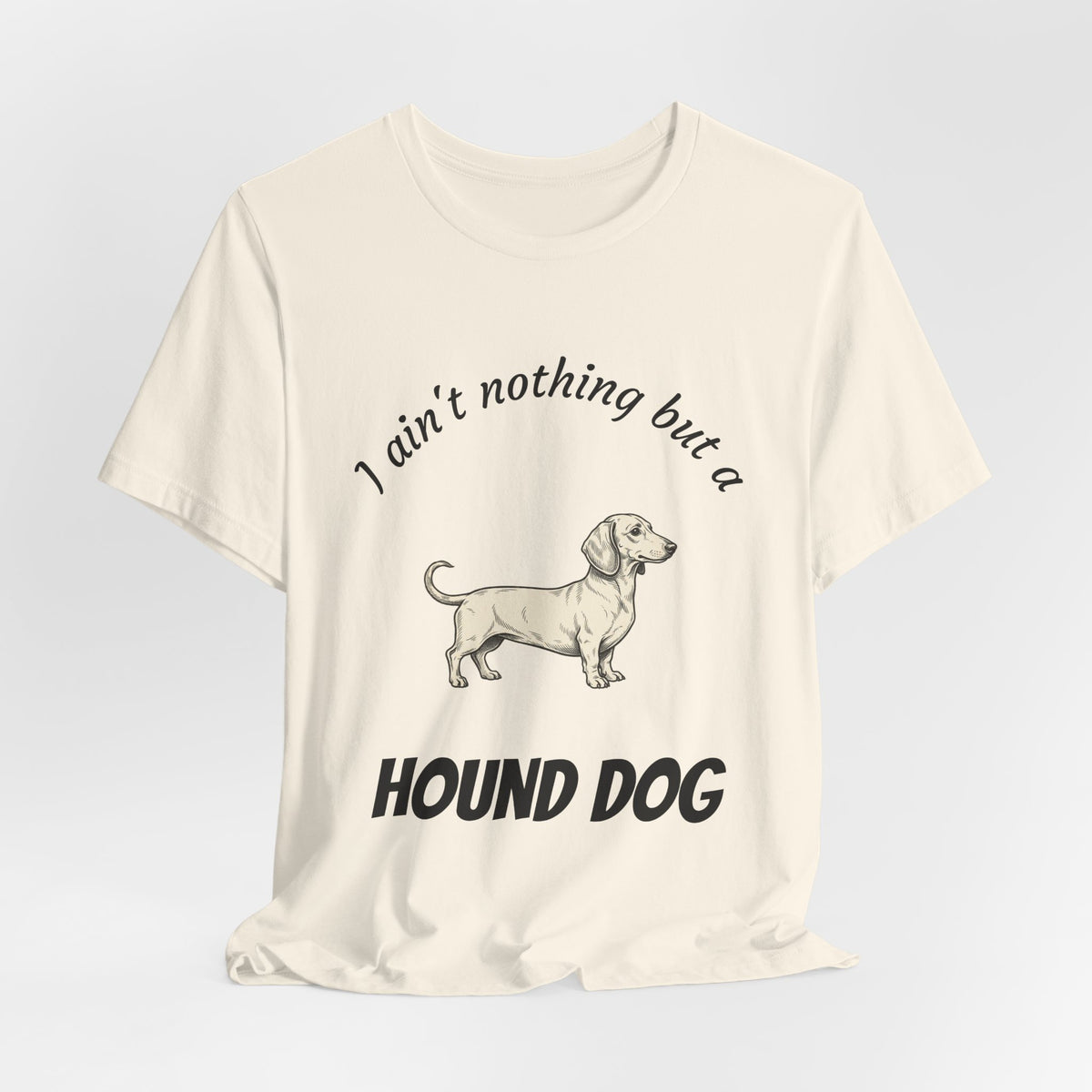 Hound Dog Graphic Tee — "I ain't nothing but a Hound Dog" Casual Dog Lover T‑Shirt