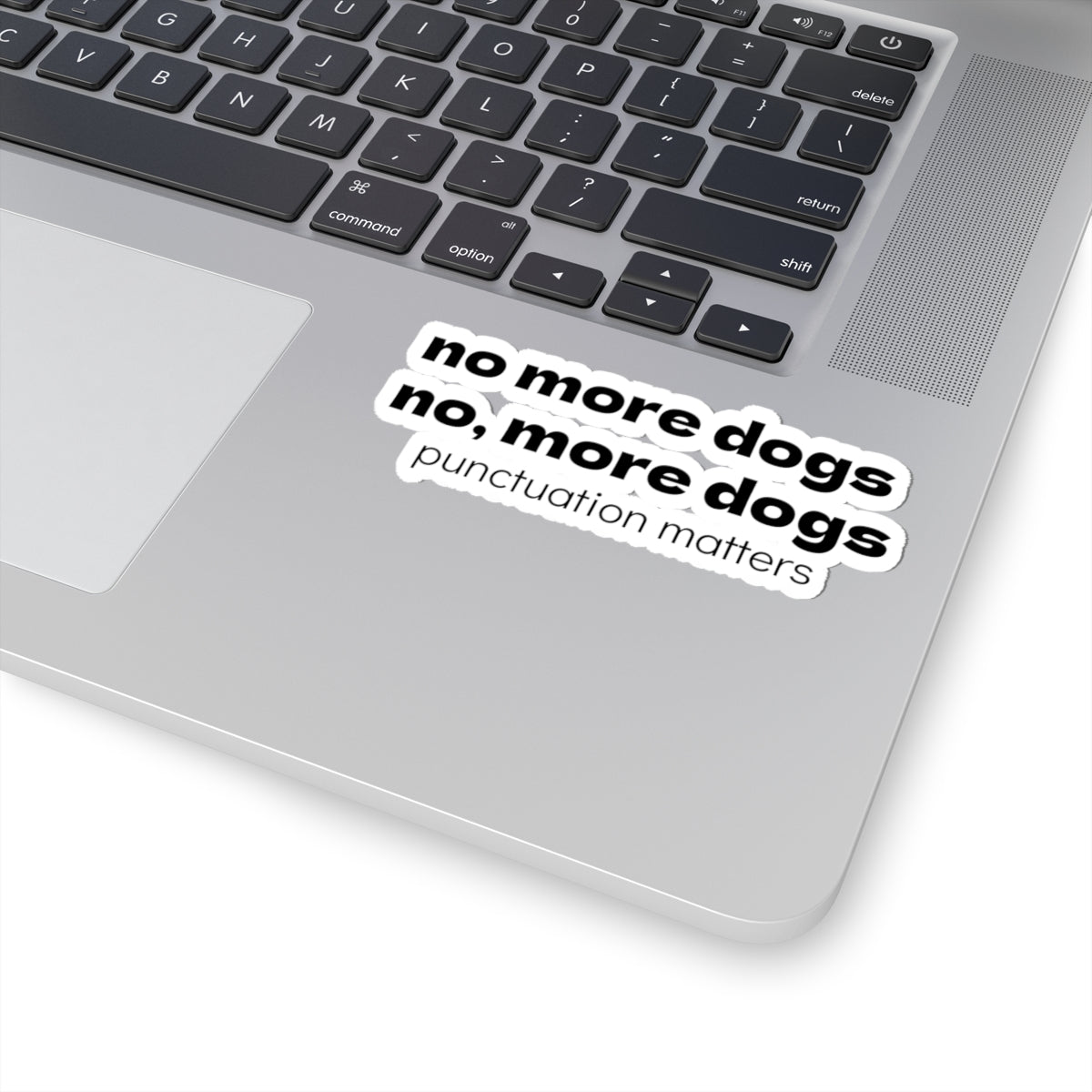 Punctuation Matters Sticker — “no more dogs, no, more dogs” Kiss-Cut Sticker