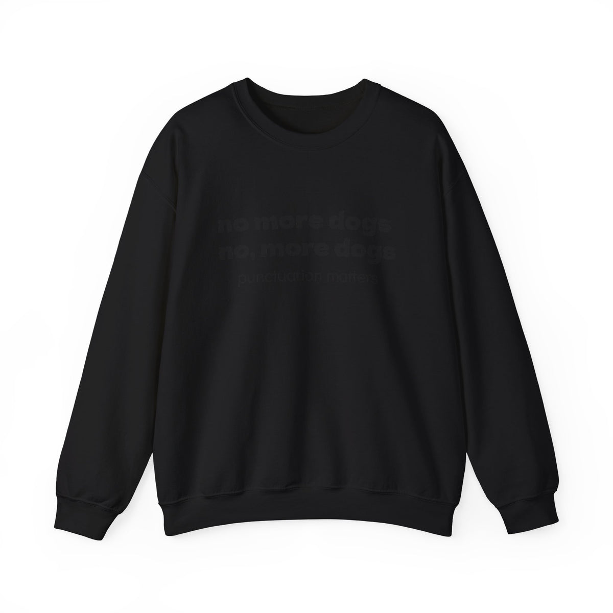 Crewneck Sweatshirt — "no more dogs no, more dogs" Punctuation Matters Graphic