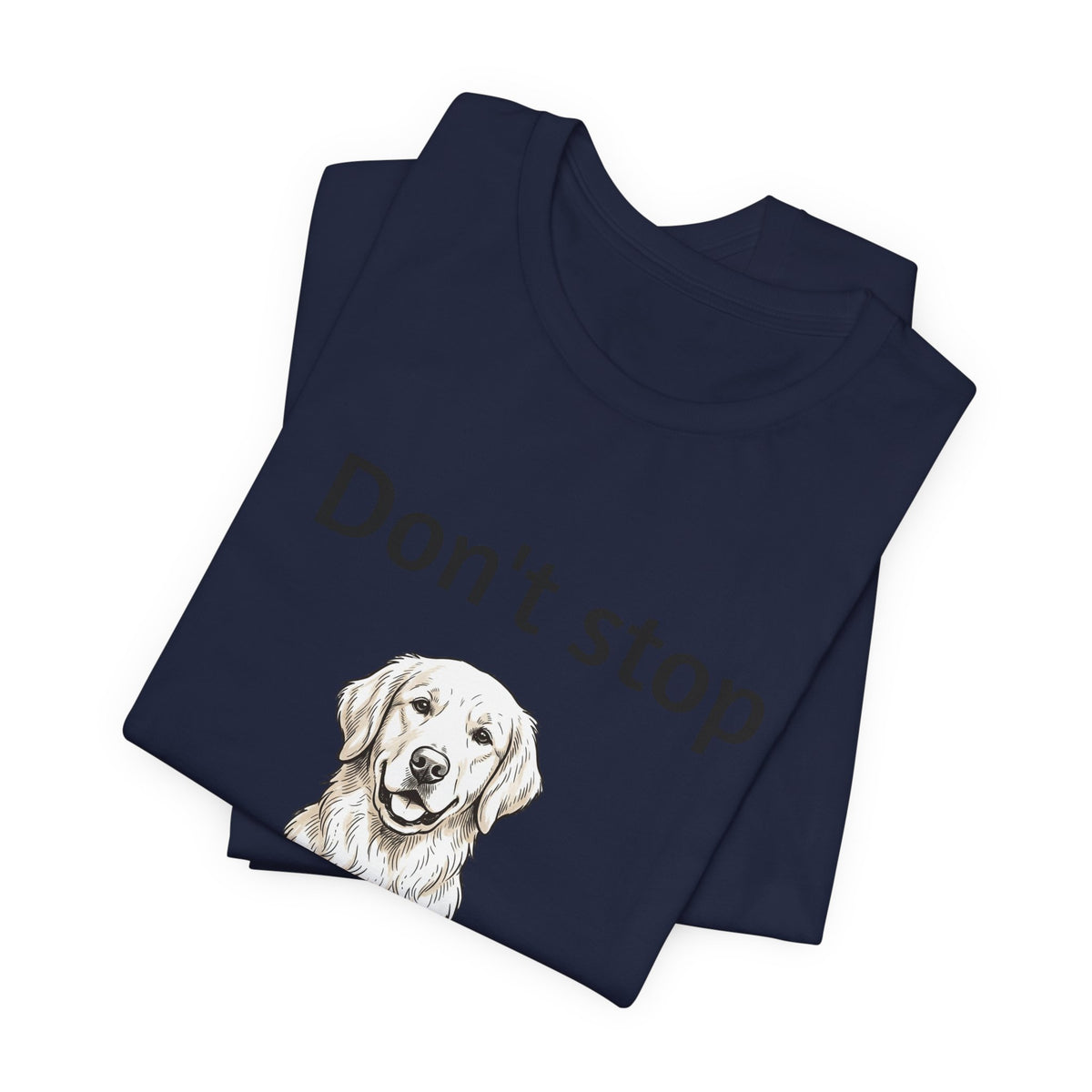 Don't Stop Retrievin' Golden Retriever T-Shirt