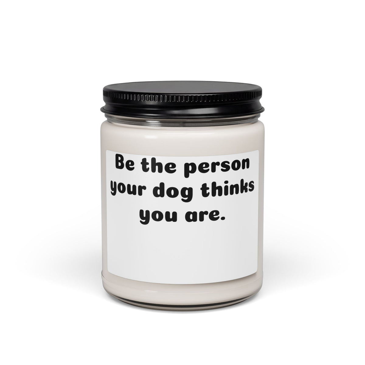 Soy Candle – "Be the Person Your Dog Thinks You Are" Scented 9oz