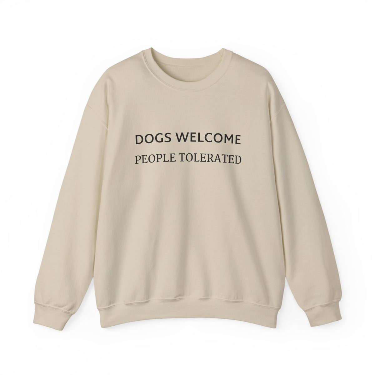 Crewneck Sweatshirt - "Dogs Welcome, People Tolerated" Funny Dog Lover Pullover