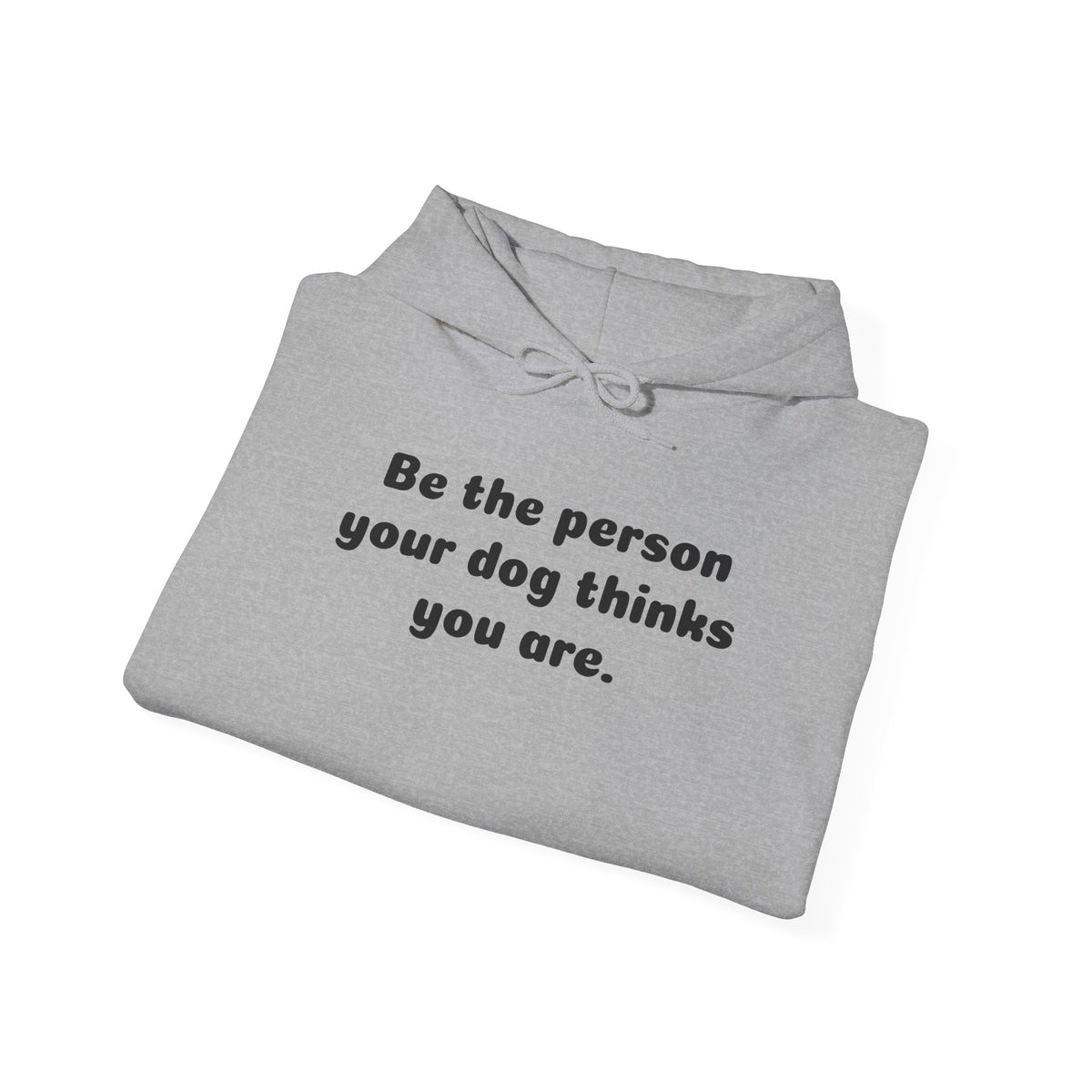 Dog Lover Hoodie – "Be the person your dog thinks you are." Cozy Pullover Gift