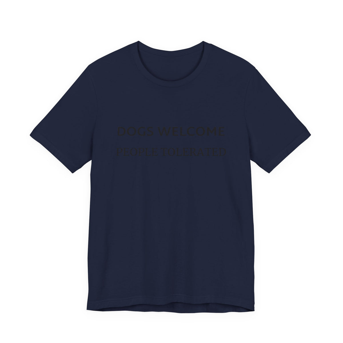 T-Shirt — "Dogs Welcome, People Tolerated" Funny Dog Lover Tee