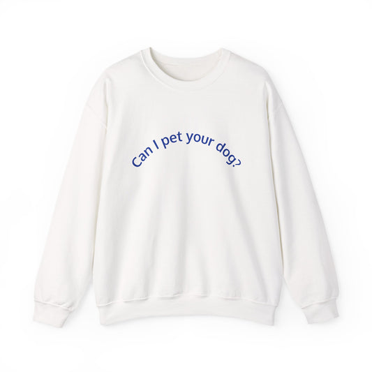 Can I Pet Your Dog? Crewneck Sweatshirt — Dog Lover Graphic Sweatshirt