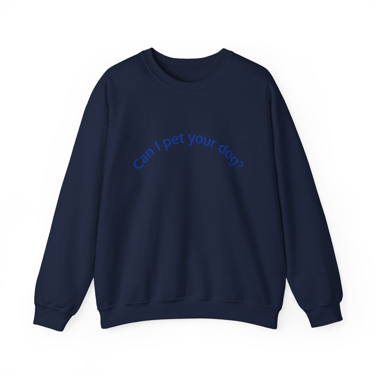 Can I Pet Your Dog? Crewneck Sweatshirt — Dog Lover Graphic Sweatshirt
