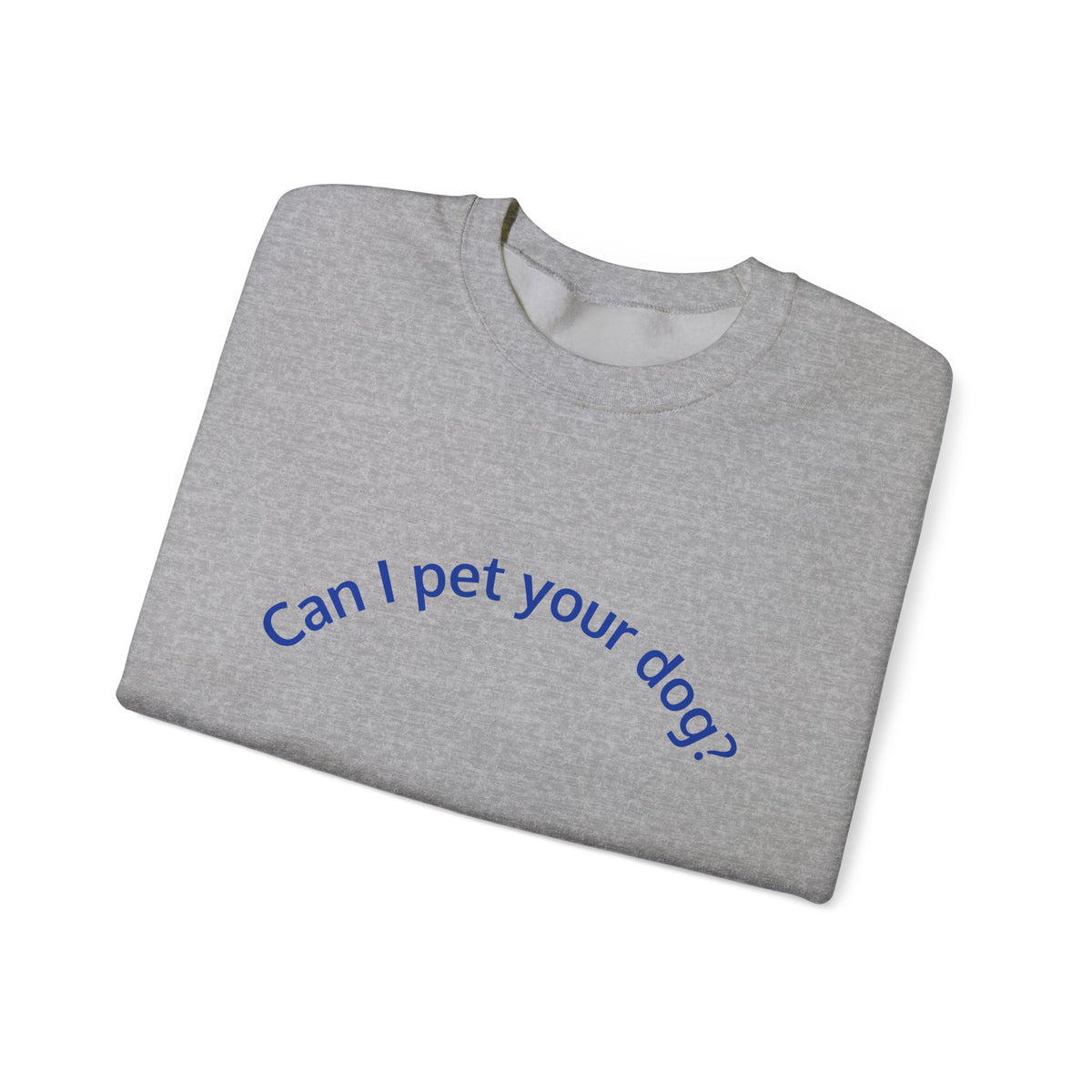 Can I Pet Your Dog? Crewneck Sweatshirt — Dog Lover Graphic Sweatshirt