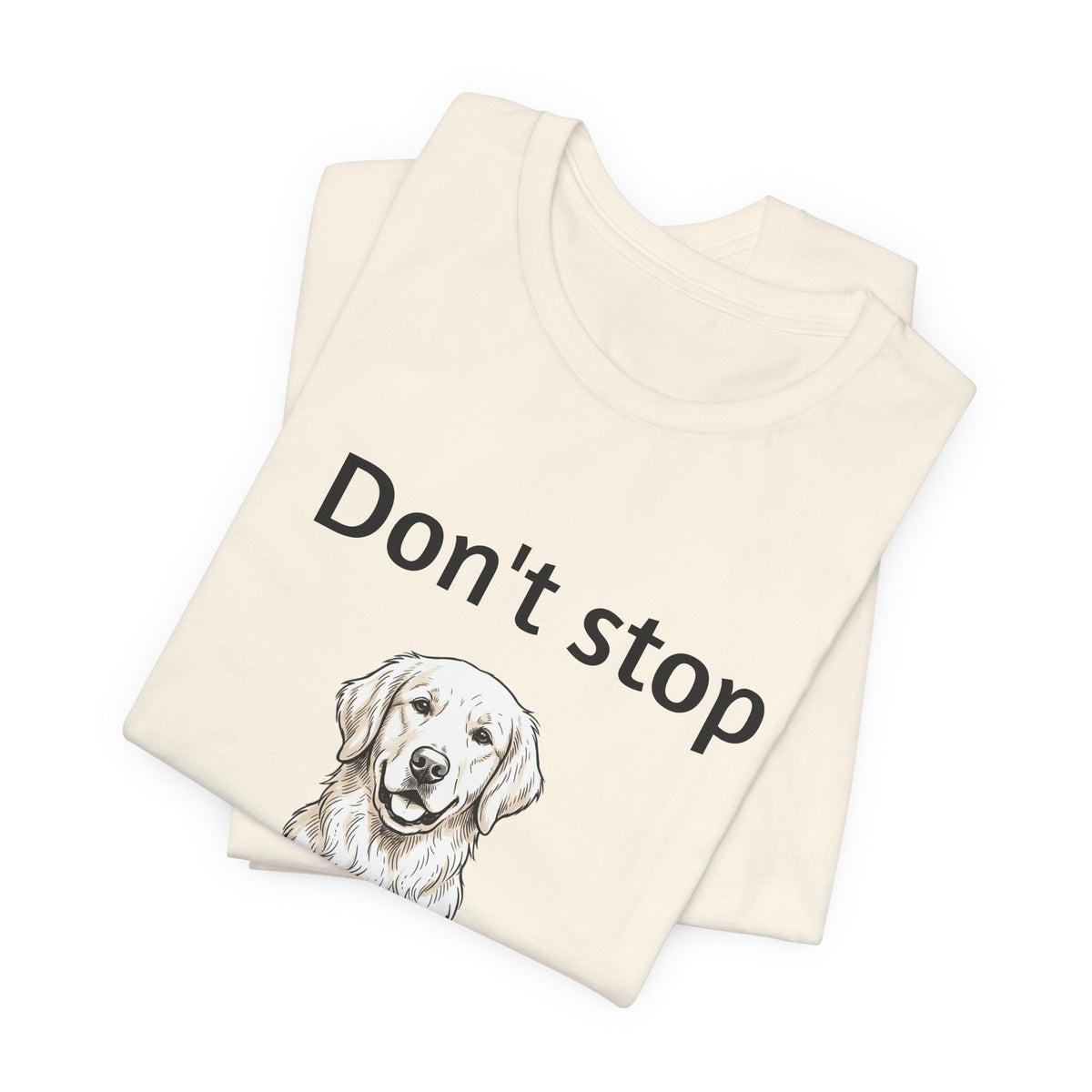 Don't Stop Retrievin' Golden Retriever T-Shirt
