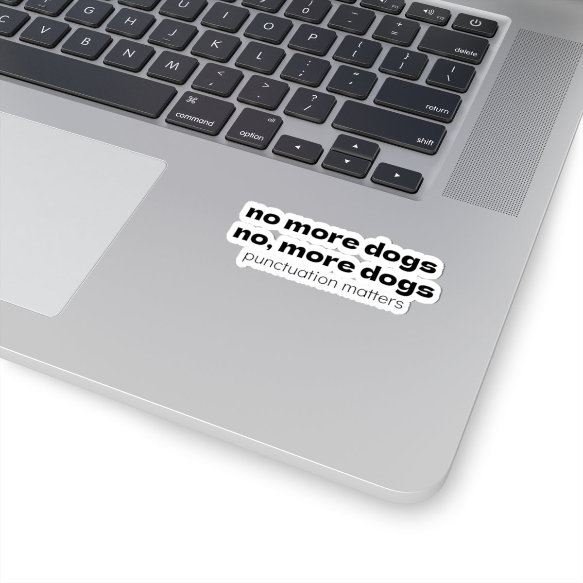 Punctuation Matters Sticker — “no more dogs, no, more dogs” Kiss-Cut Sticker