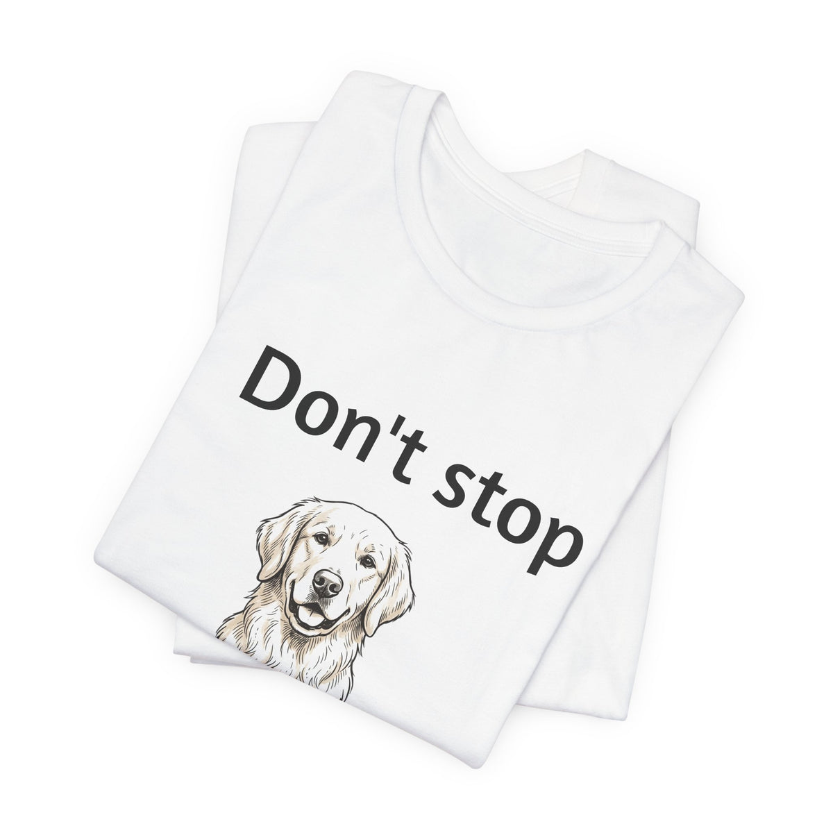Don't Stop Retrievin' Golden Retriever T-Shirt