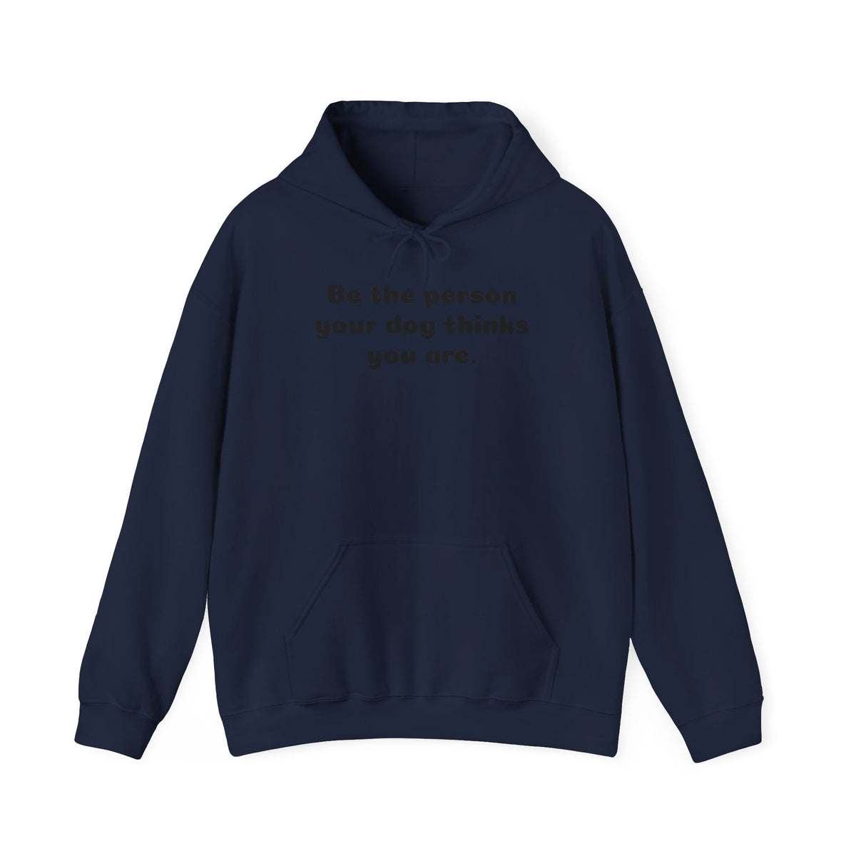 Dog Lover Hoodie – "Be the person your dog thinks you are." Cozy Pullover Gift