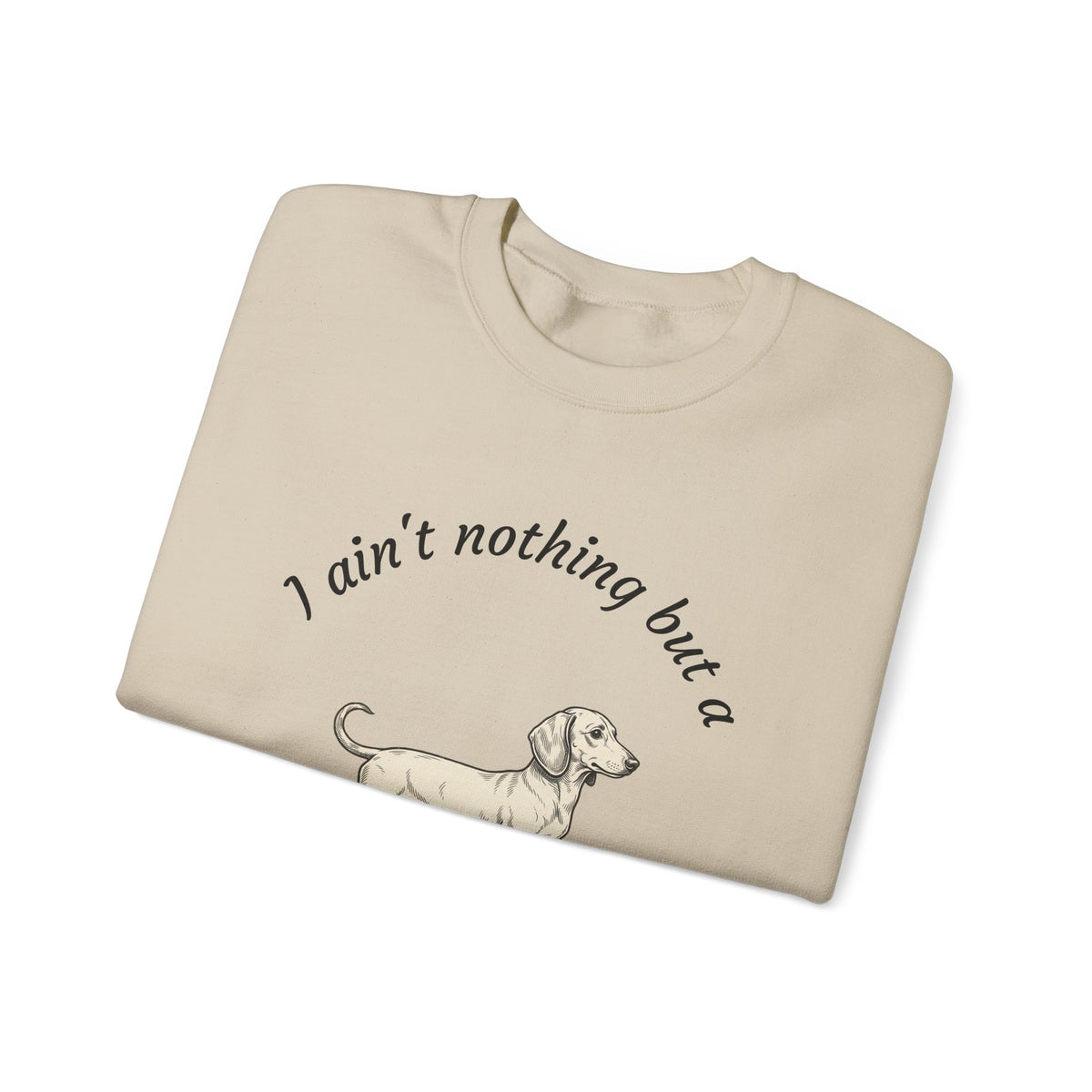 Hound Dog Crewneck Sweatshirt — "I Ain't Nothing But a Hound Dog" Dachshund Graphic