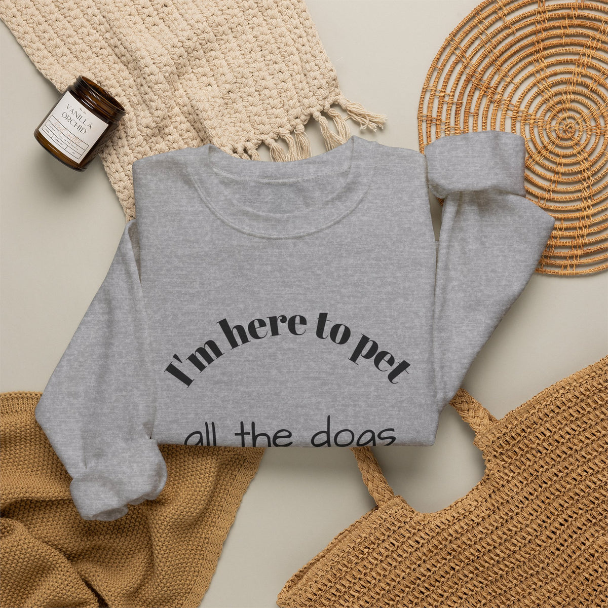 Crewneck Sweatshirt — "I'm Here to Pet All the Dogs" Cute Dog Lover Pullover