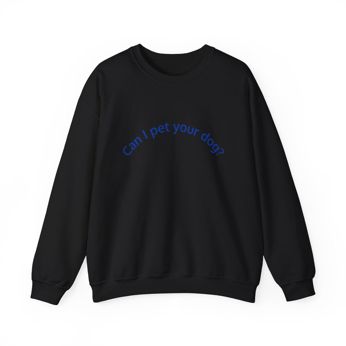 Can I Pet Your Dog? Crewneck Sweatshirt — Dog Lover Graphic Sweatshirt